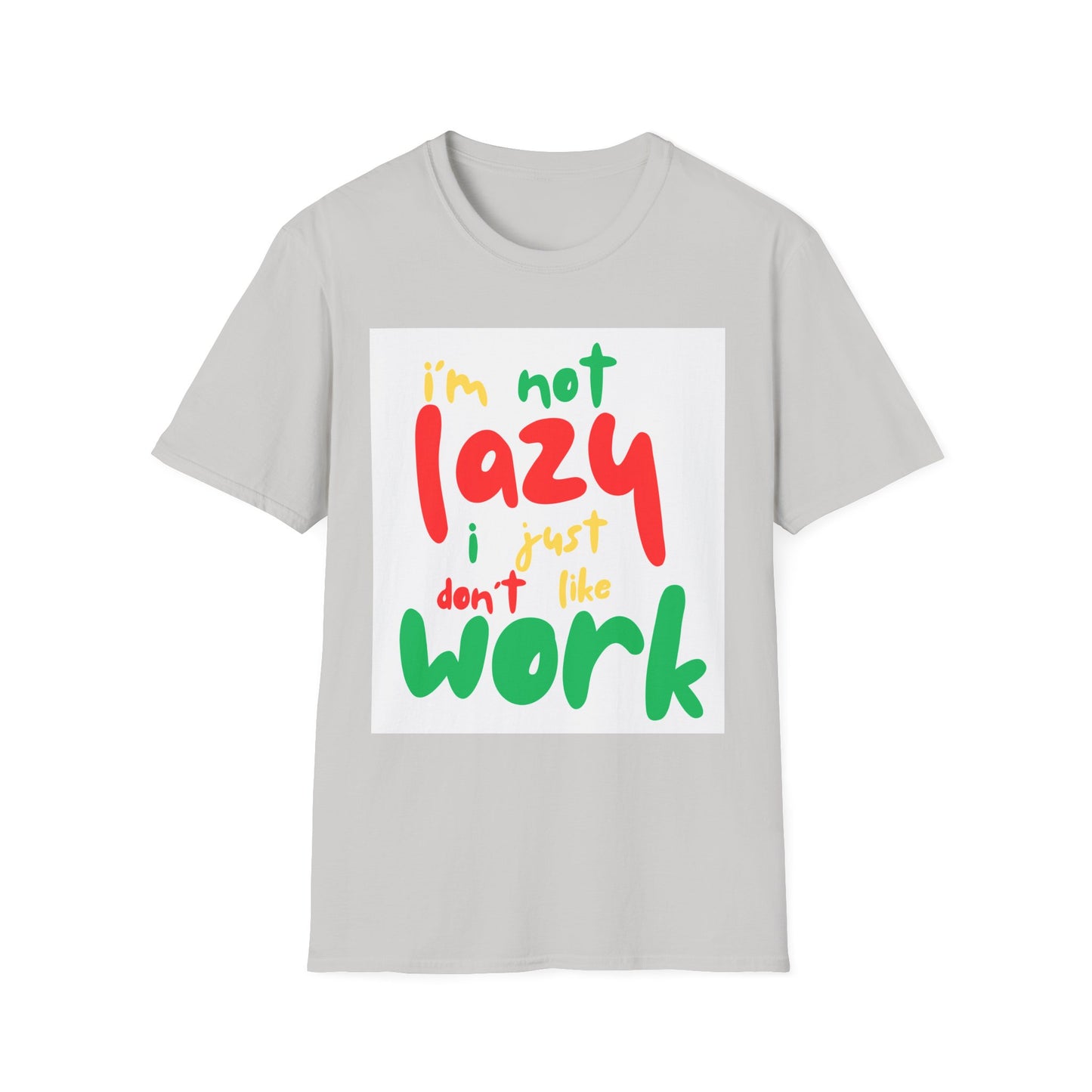Funny Quote Unisex T-Shirt – "I'm Not Lazy, I Just Don't Like Work" – Casual Tee for Relaxing, Gifts, Everyday Wear, Humor