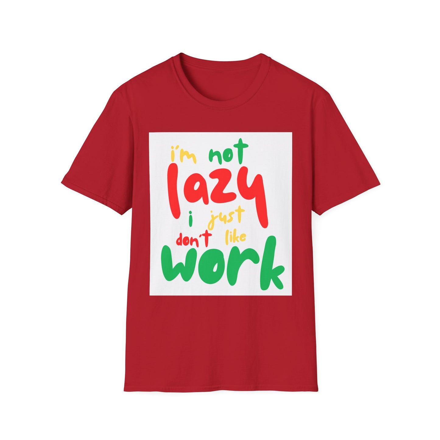Funny Quote Unisex T-Shirt – "I'm Not Lazy, I Just Don't Like Work" – Casual Tee for Relaxing, Gifts, Everyday Wear, Humor