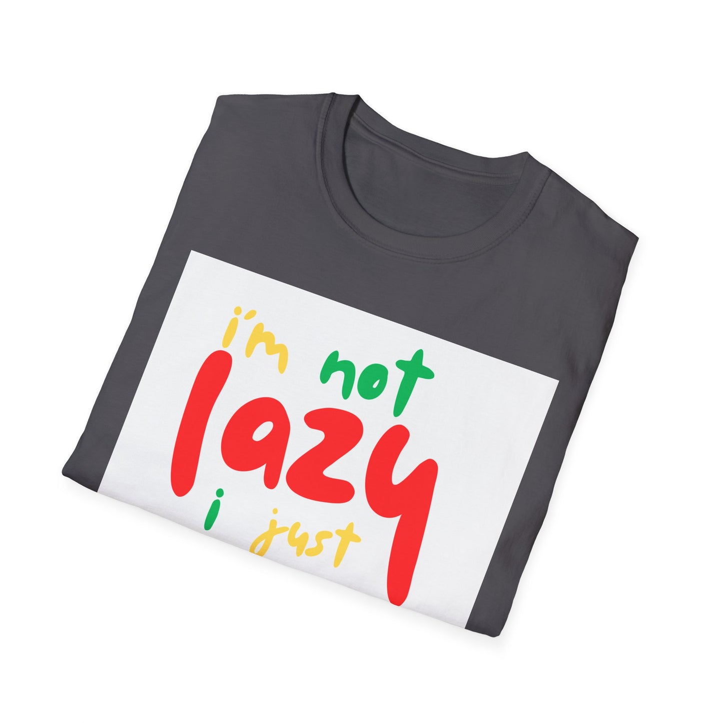 Funny Quote Unisex T-Shirt – "I'm Not Lazy, I Just Don't Like Work" – Casual Tee for Relaxing, Gifts, Everyday Wear, Humor
