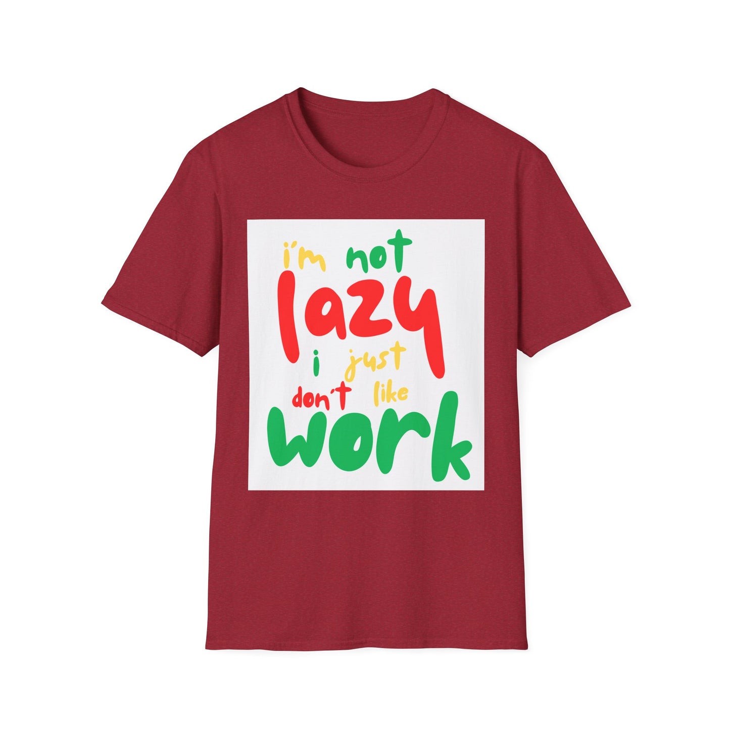 Funny Quote Unisex T-Shirt – "I'm Not Lazy, I Just Don't Like Work" – Casual Tee for Relaxing, Gifts, Everyday Wear, Humor