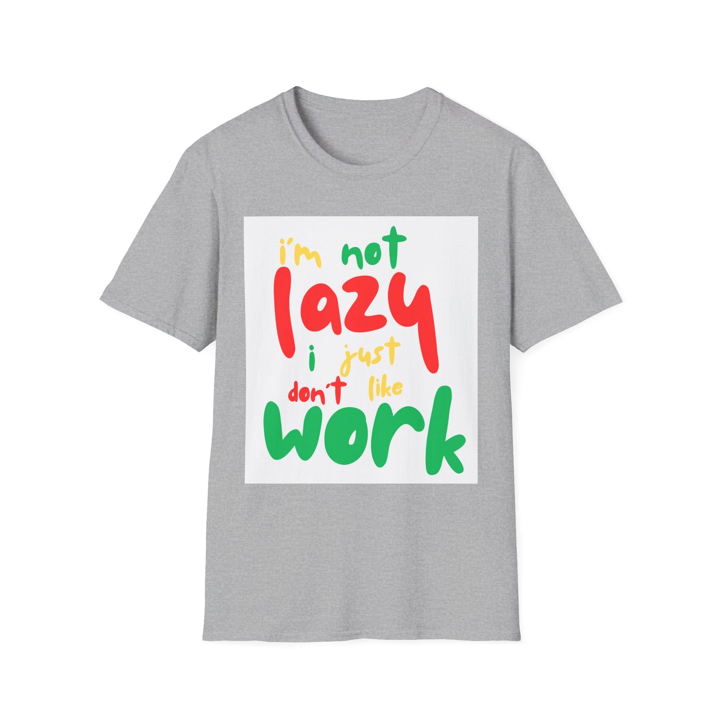 Funny Quote Unisex T-Shirt – "I'm Not Lazy, I Just Don't Like Work" – Casual Tee for Relaxing, Gifts, Everyday Wear, Humor