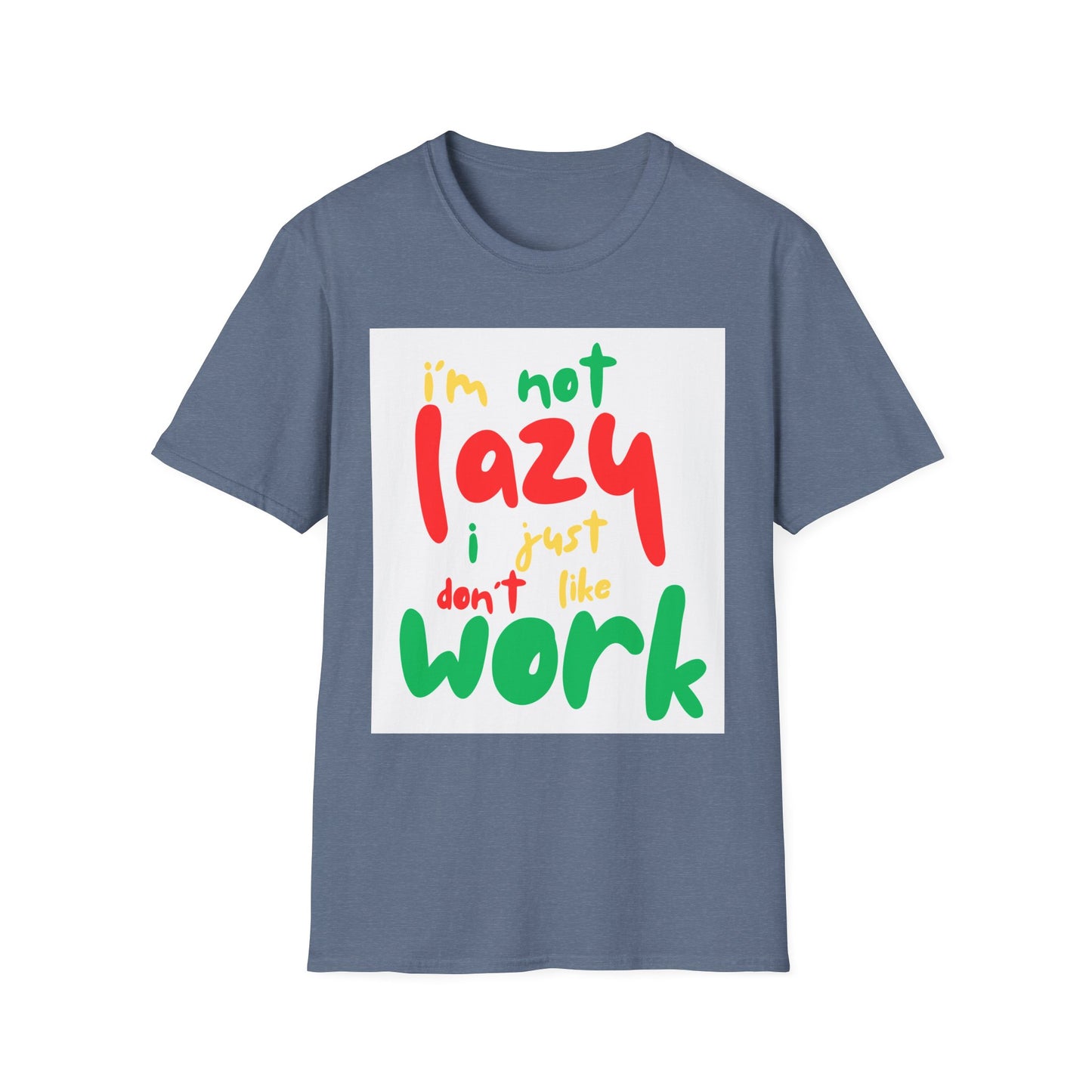 Funny Quote Unisex T-Shirt – "I'm Not Lazy, I Just Don't Like Work" – Casual Tee for Relaxing, Gifts, Everyday Wear, Humor