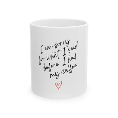 Coffee Lover's Ceramic Mug - "I Am Sorry For What I Said Before I Had My Coffee", Funny Gift for Him/Her, Morning Coffee Mug, Kitchen [...]