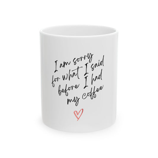 Coffee Lover's Ceramic Mug - "I Am Sorry For What I Said Before I Had My Coffee", Funny Gift for Him/Her, Morning Coffee Mug, Kitchen [...]
