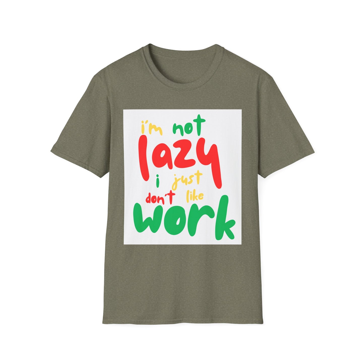 Funny Quote Unisex T-Shirt – "I'm Not Lazy, I Just Don't Like Work" – Casual Tee for Relaxing, Gifts, Everyday Wear, Humor